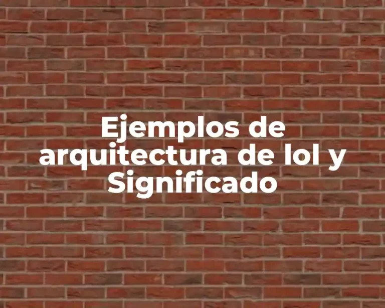Ejemplos de arquitectura de lol y Significado