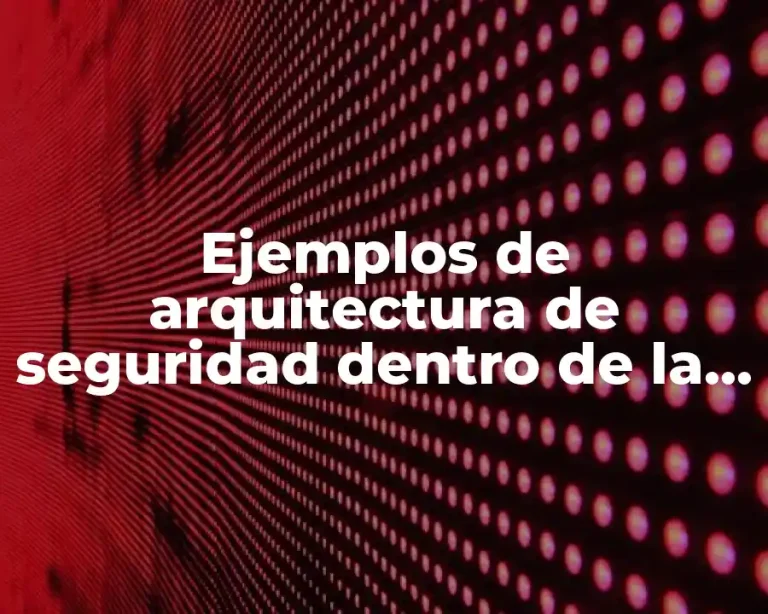 Ejemplos de arquitectura de seguridad dentro de la red