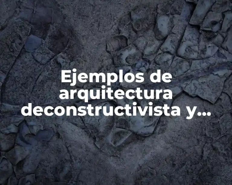 Ejemplos de arquitectura deconstructivista y Significado