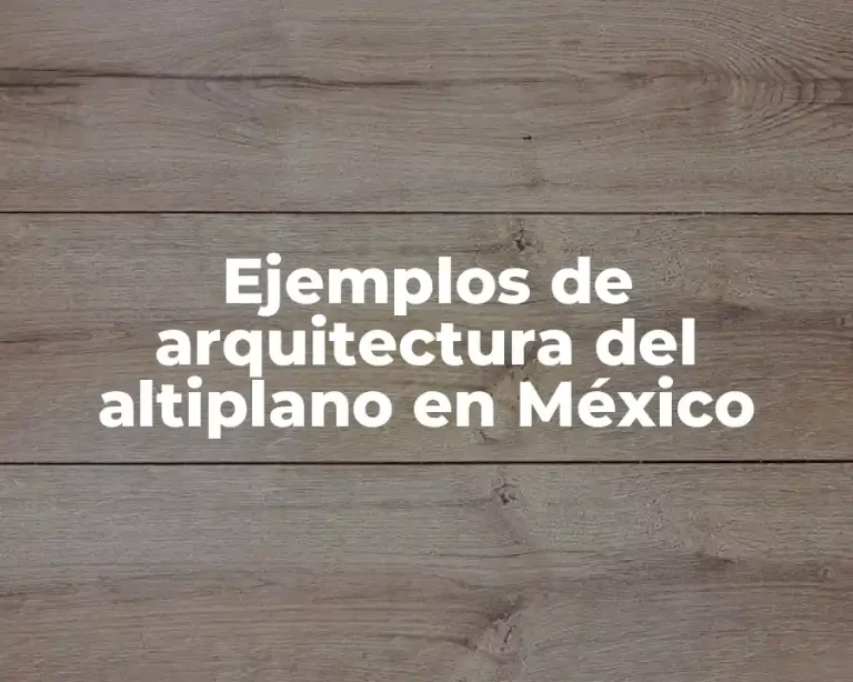 Ejemplos de arquitectura del altiplano en México