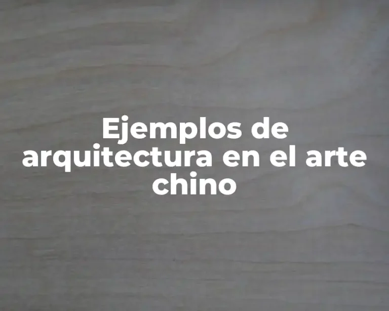 Ejemplos de arquitectura en el arte chino