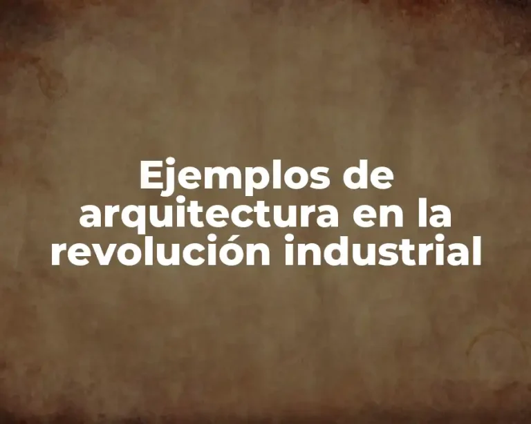 Ejemplos de arquitectura en la revolución industrial