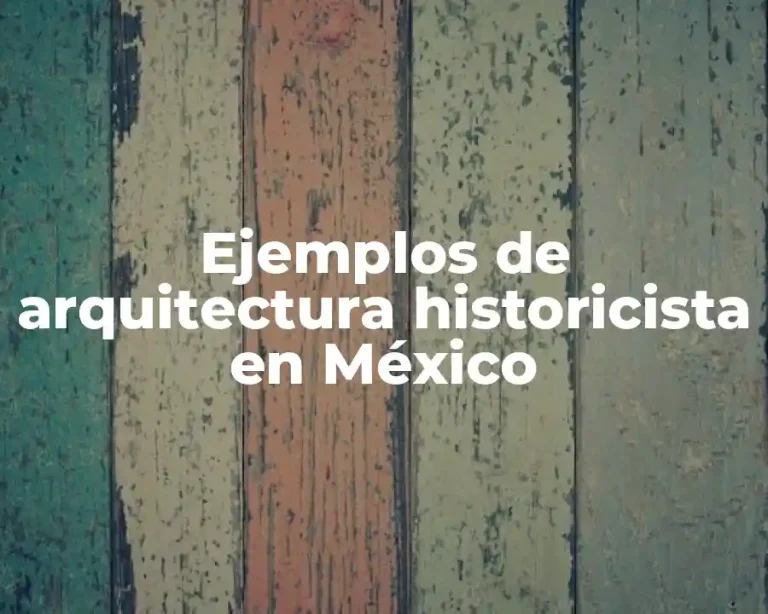Ejemplos de arquitectura historicista en México