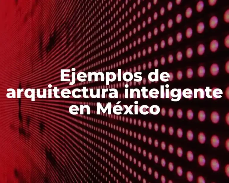 Ejemplos de arquitectura inteligente en México