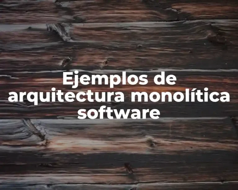 Ejemplos de arquitectura monolítica software