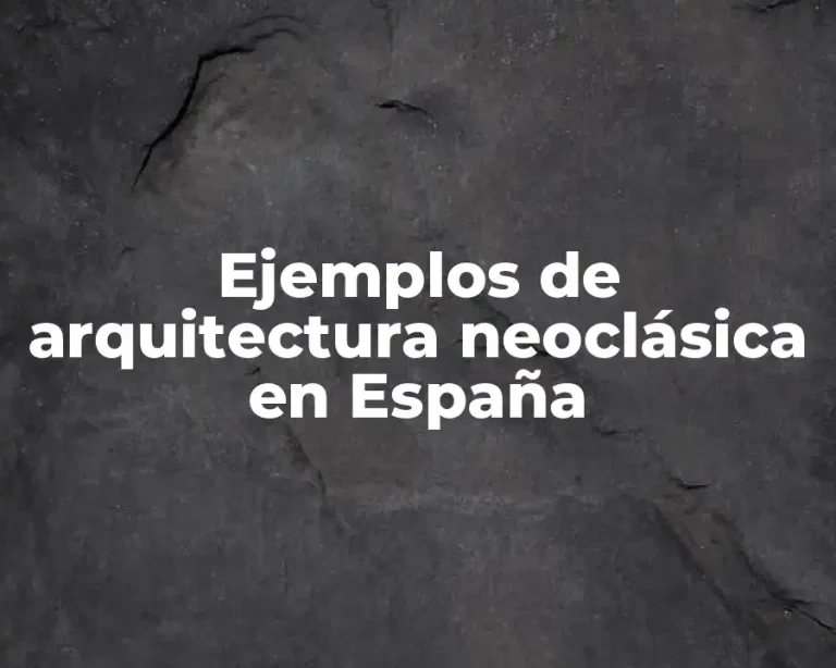 Ejemplos de arquitectura neoclásica en España