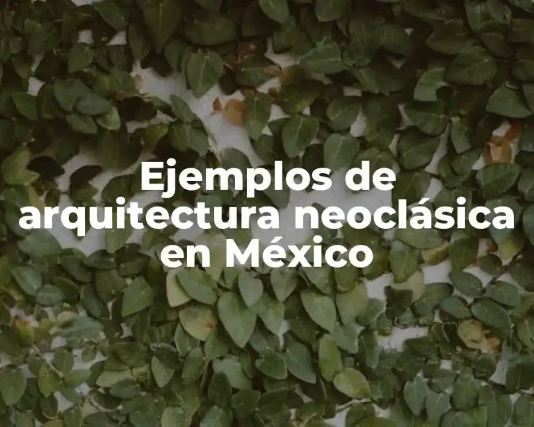 Ejemplos de arquitectura neoclásica en México