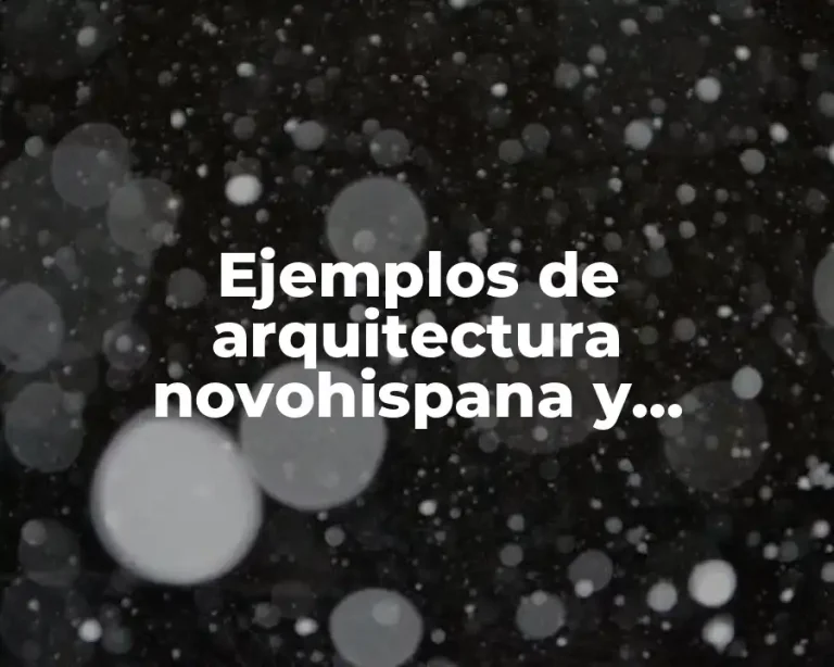 Ejemplos de arquitectura novohispana y Significado