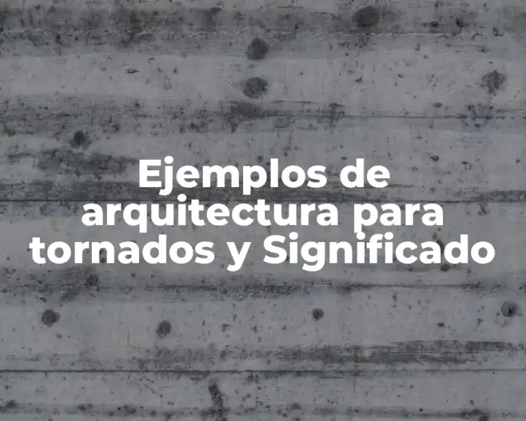 Ejemplos de arquitectura para tornados y Significado