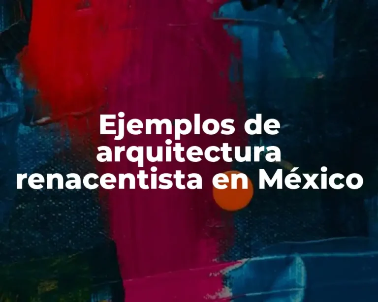 Ejemplos de arquitectura renacentista en México