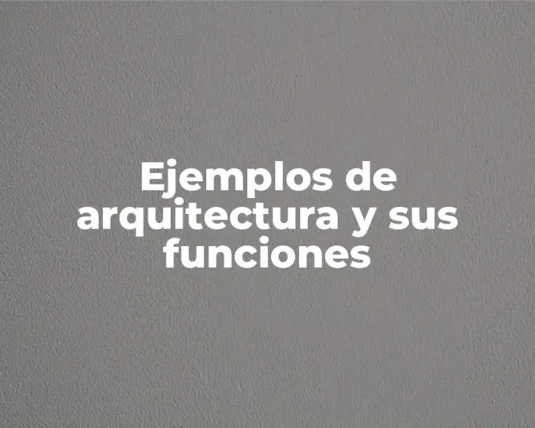Ejemplos de arquitectura y sus funciones