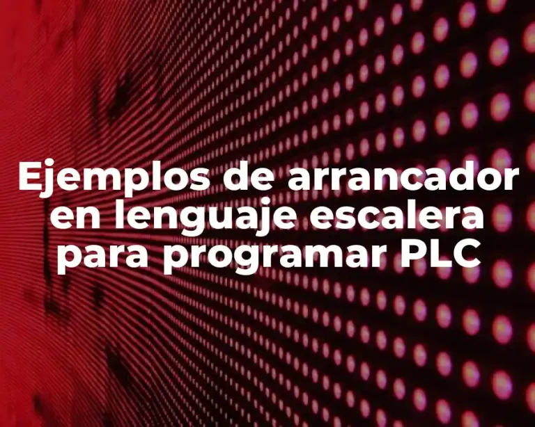 Ejemplos de arrancador en lenguaje escalera para programar PLC