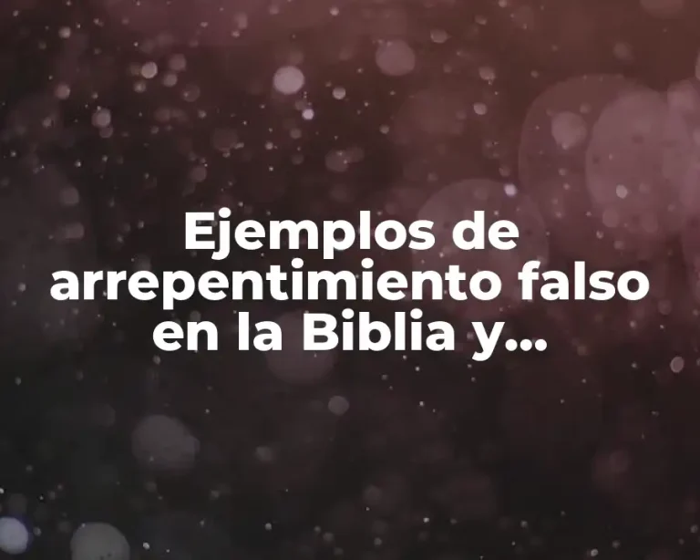 Ejemplos de arrepentimiento falso en la Biblia y Significado