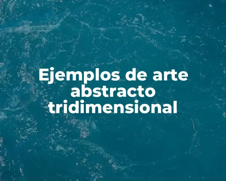 Ejemplos de arte abstracto tridimensional