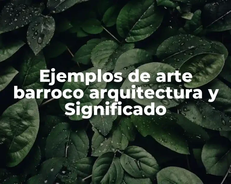 Ejemplos de arte barroco arquitectura y Significado