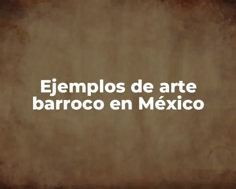 Ejemplos de arte barroco en México