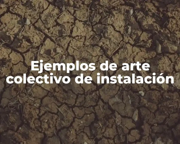 Ejemplos de arte colectivo de instalación