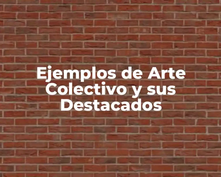 Ejemplos de Arte Colectivo y sus Destacados