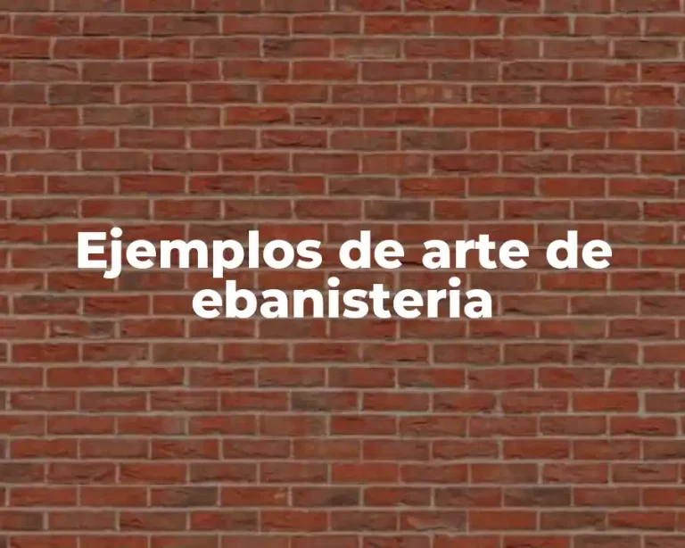 Ejemplos de arte de ebanisteria