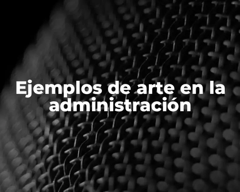 Ejemplos de arte en la administración