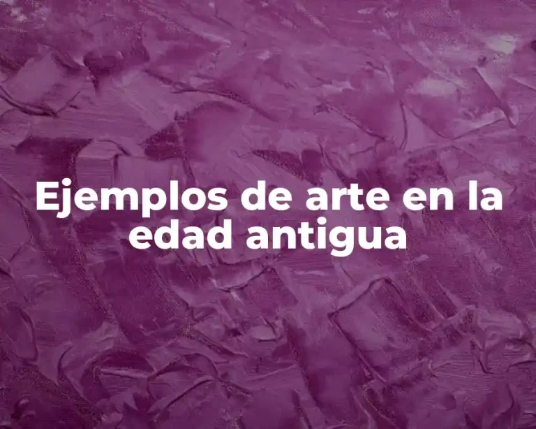 Ejemplos de arte en la edad antigua