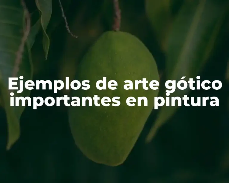 Ejemplos de arte gótico importantes en pintura