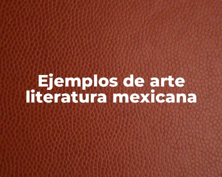 Ejemplos de arte literatura mexicana