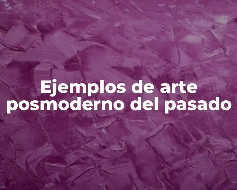 Ejemplos de arte posmoderno del pasado