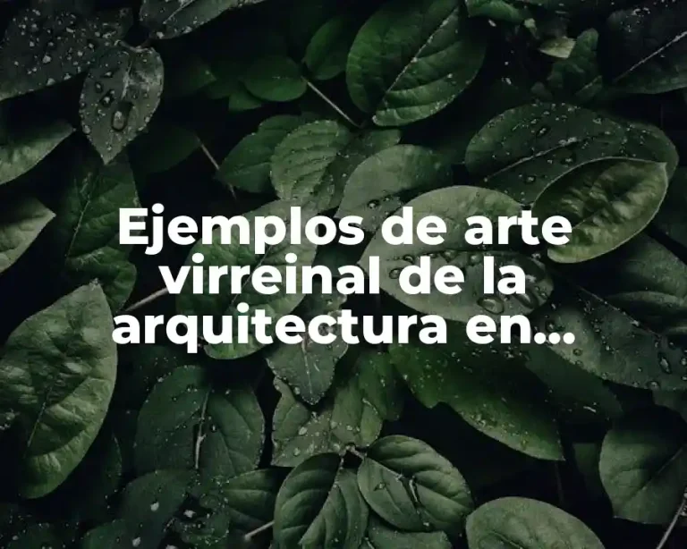 Ejemplos de arte virreinal de la arquitectura en Chihuahua