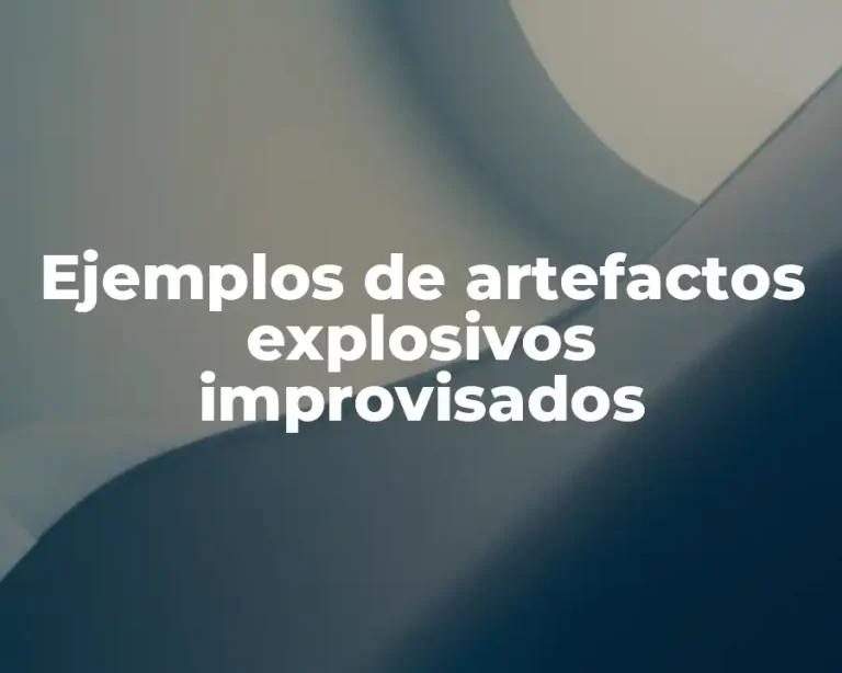 Ejemplos de artefactos explosivos improvisados