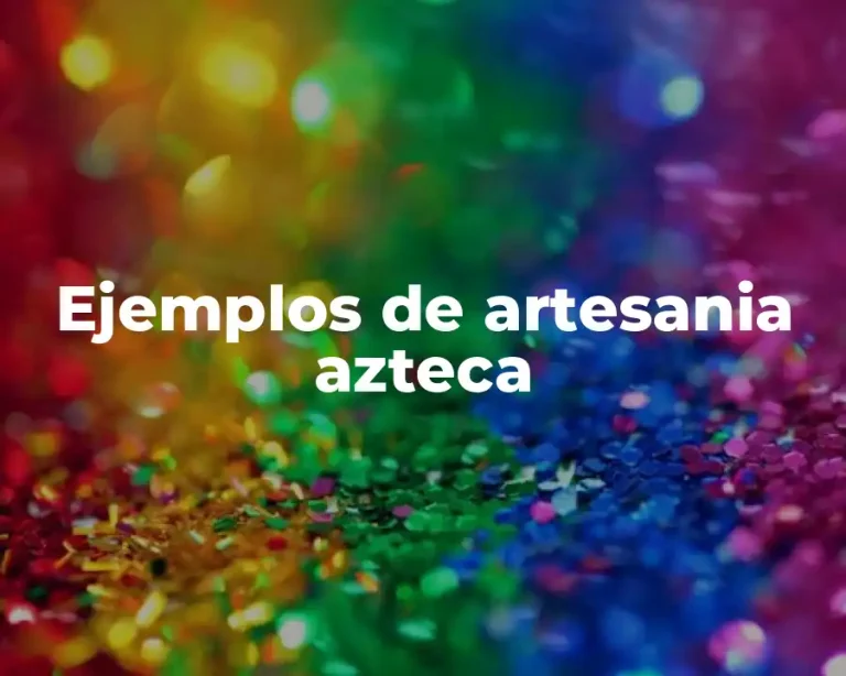 Ejemplos de artesania azteca