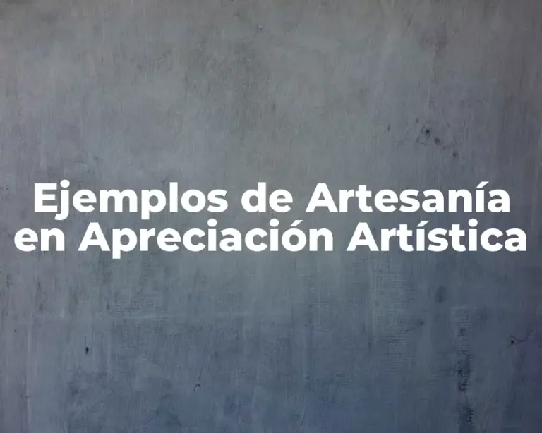 Ejemplos de Artesanía en Apreciación Artística