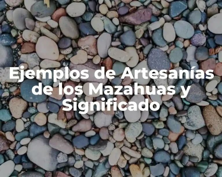 Ejemplos de Artesanías de los Mazahuas y Significado