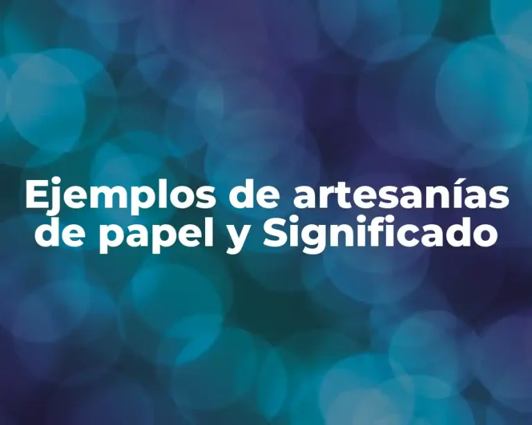 Ejemplos de artesanías de papel y Significado