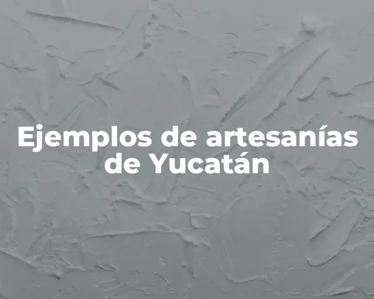 Ejemplos de artesanías de Yucatán