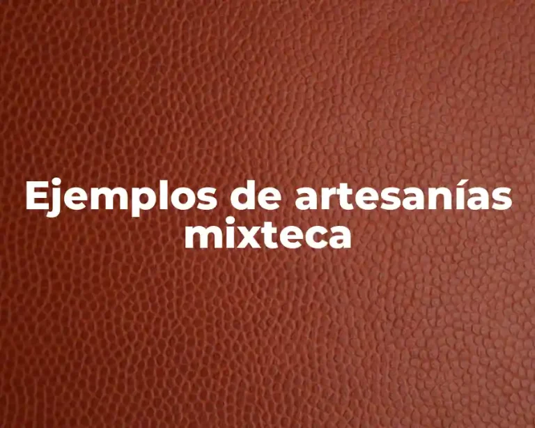 Ejemplos de artesanías mixteca