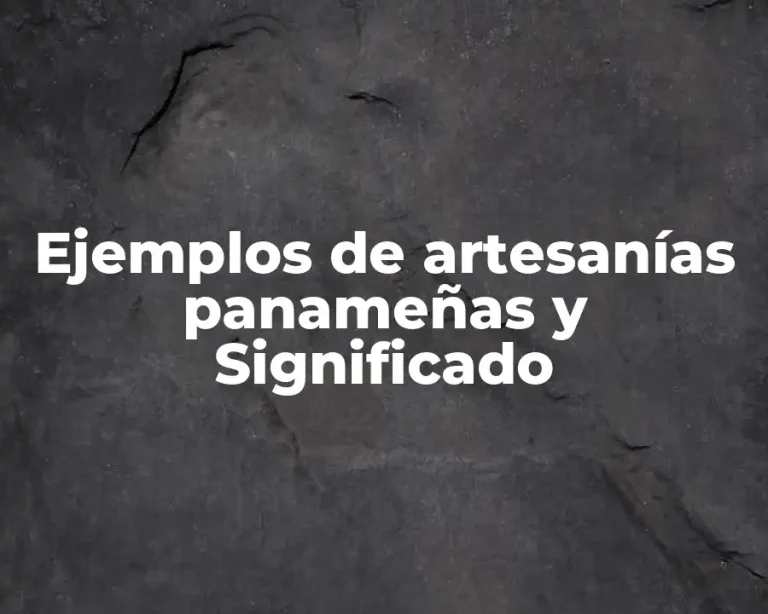 Ejemplos de artesanías panameñas y Significado
