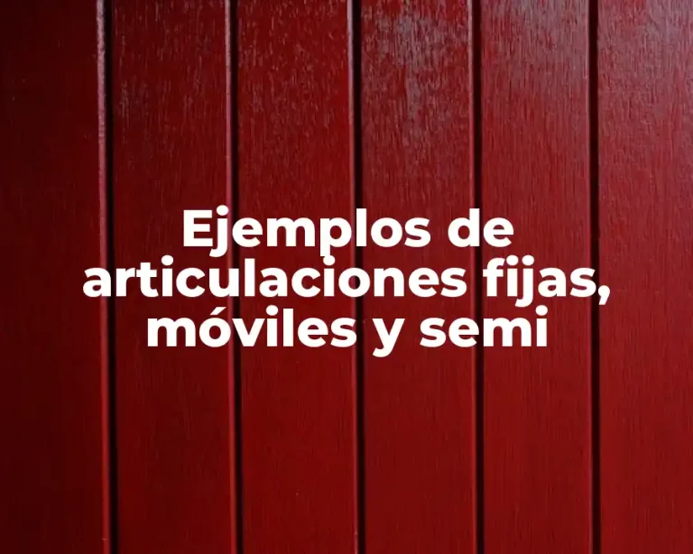 Ejemplos de articulaciones fijas, móviles y semi