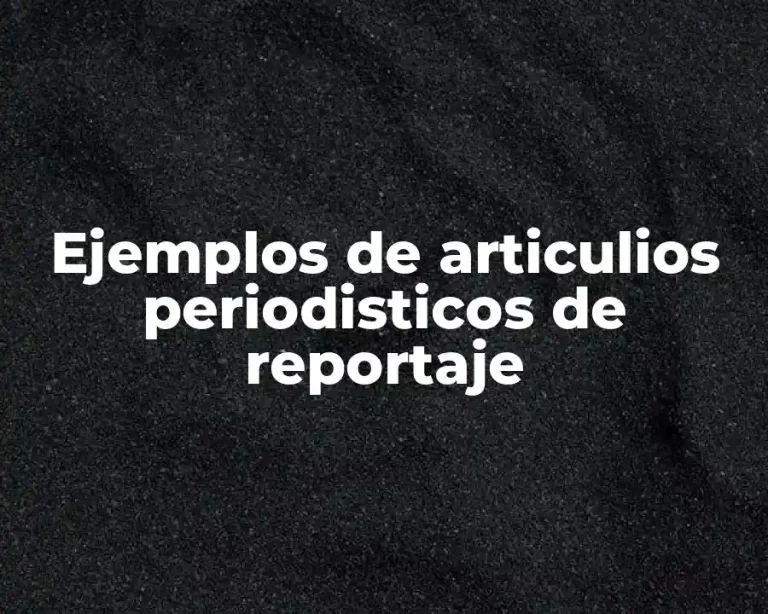 Ejemplos de articulios periodisticos de reportaje