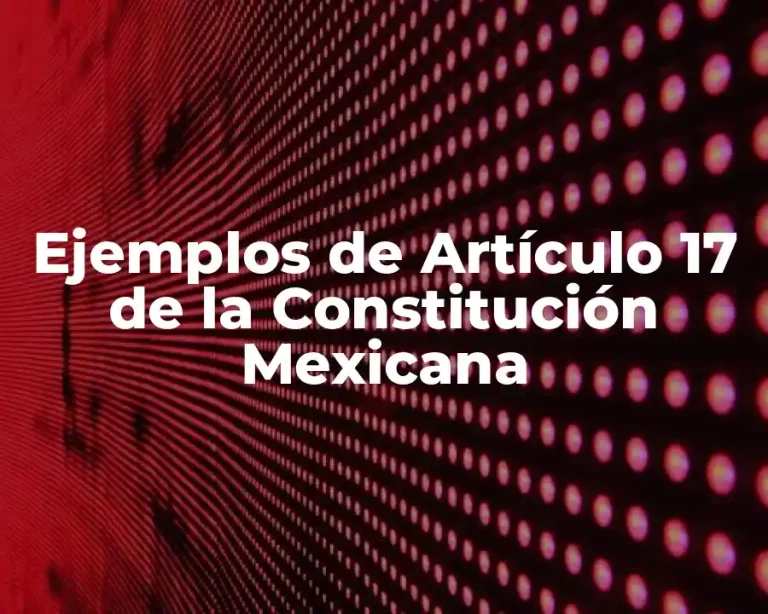 Ejemplos de Artículo 17 de la Constitución Mexicana