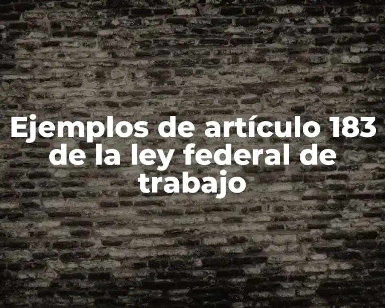 Ejemplos de artículo 183 de la ley federal de trabajo
