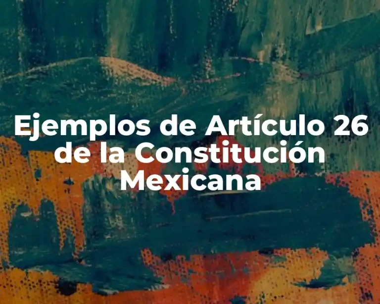 Ejemplos de Artículo 26 de la Constitución Mexicana