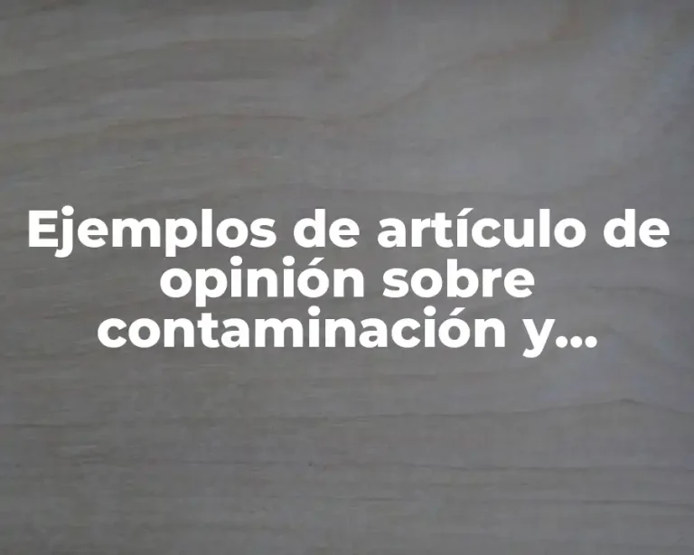 Ejemplos de artículo de opinión sobre contaminación y Significado