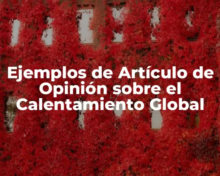 Ejemplos de Artículo de Opinión sobre el Calentamiento Global