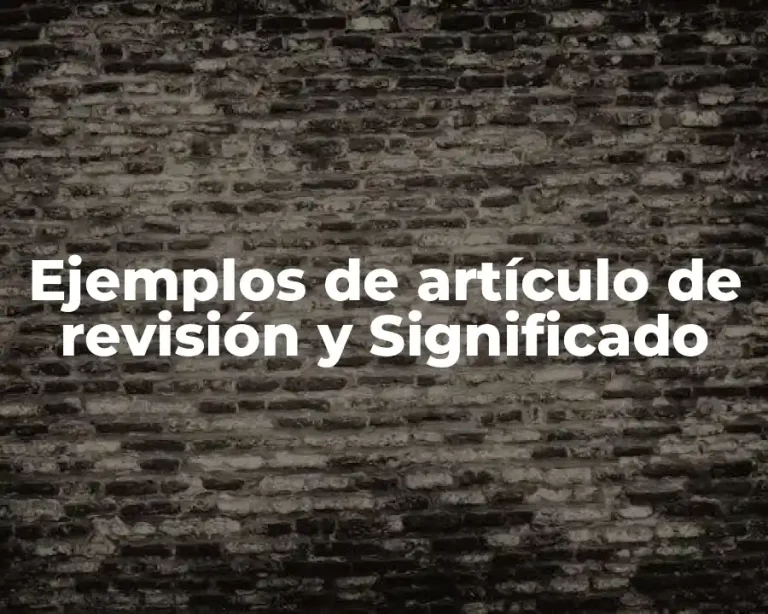 Ejemplos de artículo de revisión y Significado