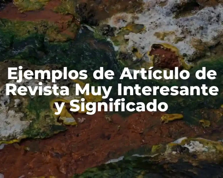 Ejemplos de Artículo de Revista Muy Interesante y Significado