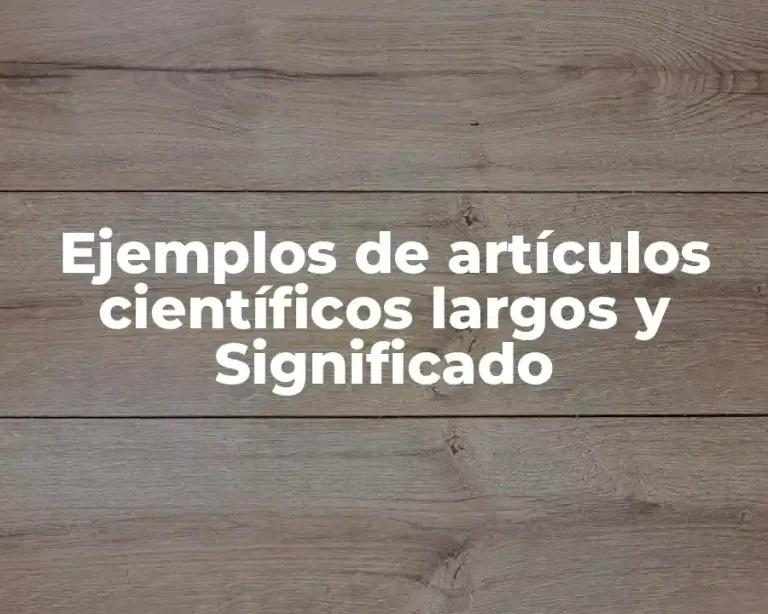 Ejemplos de artículos científicos largos y Significado