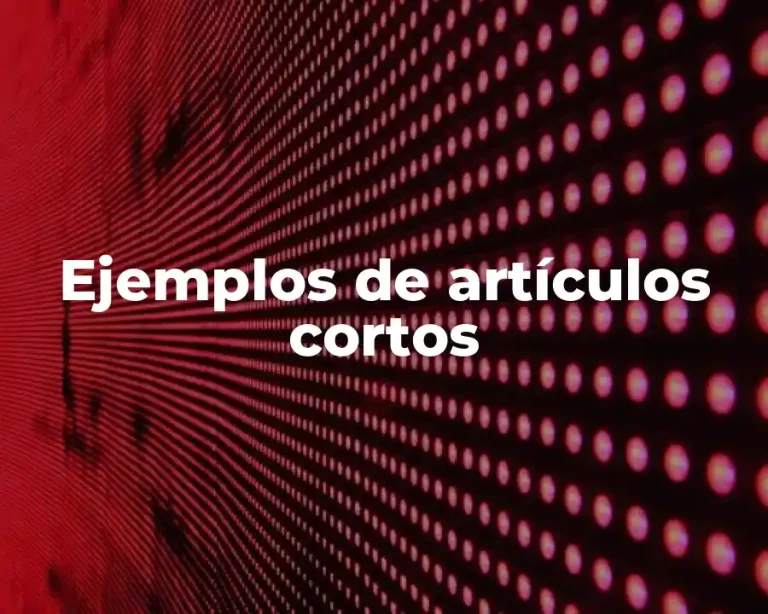 Ejemplos de artículos cortos
