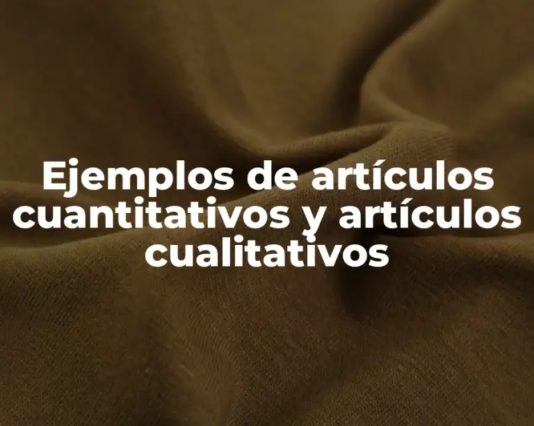 Ejemplos de artículos cuantitativos y artículos cualitativos