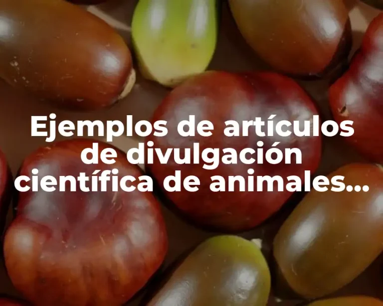 Ejemplos de artículos de divulgación científica de animales cortos